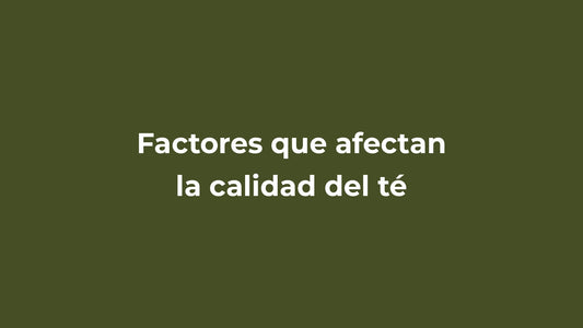 Factores que afectan la calidad del té